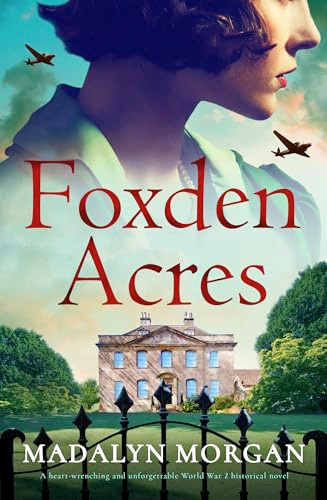 Foxden Acres (A heart-wrenching and unforgettable World War 2 historical novel) by Madalyn Morgan, 9781805080107