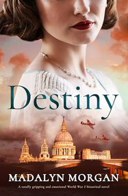 Destiny (A totally gripping and emotional World War 2 historical novel) by Madalyn Morgan, 9781805080121