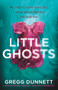Little Ghosts (A completely gripping psychological thriller with a shocking twist) - 9781805080688 by Gregg Dunnett, 9781805080688