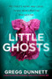 Little Ghosts (A completely gripping psychological thriller with a shocking twist) - 9781805080688 by Gregg Dunnett, 9781805080688