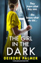 The Girl in the Dark (A totally unputdownable emotional drama) by Deirdre Palmer, 9781805080749