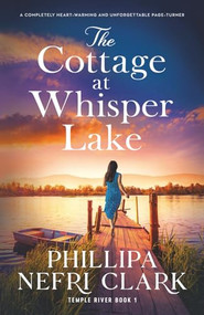The Cottage at Whisper Lake (A completely heart-warming and unforgettable page-turner) by Phillipa Nefri Clark, 9781805080879