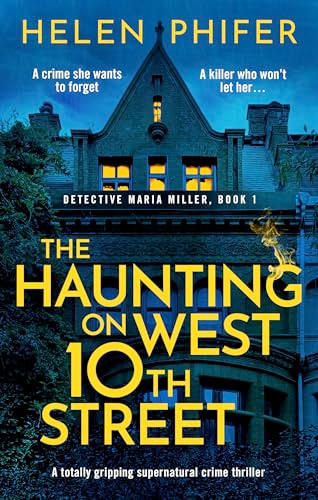 The Haunting on West 10th Street (A totally gripping supernatural crime thriller) by Helen Phifer, 9781805081043
