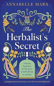 The Herbalist's Secret (A gripping historical mystery set in the Scottish Highlands) by Annabelle Marx, 9781805081081