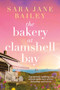 The Bakery at Clamshell Bay (A gorgeously uplifting and unforgettable story of love, friendship and secrets) by Sara Jane Bailey, 9781805081203