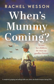 When's Mummy Coming? (A completely gripping and unforgettable story about the Kindertransport during WW2) by Rachel Wesson, 9781805081357