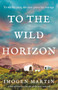 To the Wild Horizon (A totally captivating story of love and endurance on the Oregon Trail) by Imogen Martin, 9781805081760