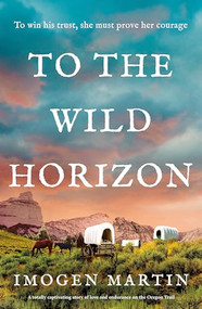To the Wild Horizon (A totally captivating story of love and endurance on the Oregon Trail) by Imogen Martin, 9781805081760