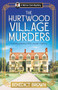 The Hurtwood Village Murders (A totally gripping 1920s murder mystery) by Benedict Brown, 9781805081913