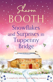 Snowflakes and Surprises in Tuppenny Bridge (A completely addictive and uplifting romance) by Sharon Booth, 9781805082002