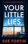 Your Little Lies (An addictive and gripping domestic thriller) by Sue Fortin, 9781805082033