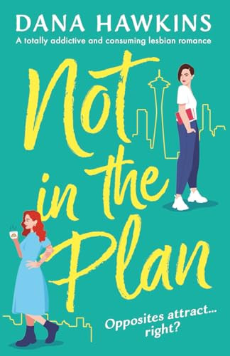 Not in the Plan (A totally addictive and consuming lesbian romance) by Dana Hawkins, 9781805082064
