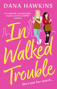 In Walked Trouble (A completely unputdownable enemies-to-lovers LGBTQ+ romance) by Dana Hawkins, 9781805082095