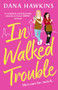 In Walked Trouble (A completely unputdownable enemies-to-lovers LGBTQ+ romance) by Dana Hawkins, 9781805082095
