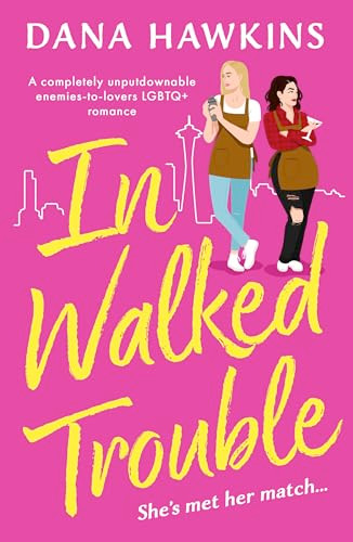 In Walked Trouble (A completely unputdownable enemies-to-lovers LGBTQ+ romance) by Dana Hawkins, 9781805082095