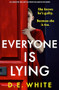Everyone Is Lying (An addictive thriller you won't be able to put down) by D. E. White, 9781805082156