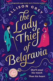 The Lady Thief of Belgravia (A swoon-worthy Victorian historical romance novel) by Allison Grey, 9781805082248