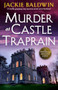Murder at Castle Traprain (A totally gripping cozy mystery novel set in Scotland) by Jackie Baldwin, 9781805082361
