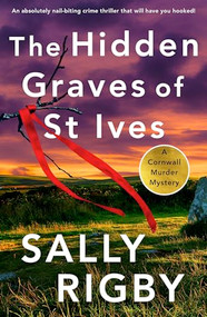 The Hidden Graves of St Ives (An absolutely nail-biting crime thriller that will have you hooked) by Sally Rigby, 9781805083054