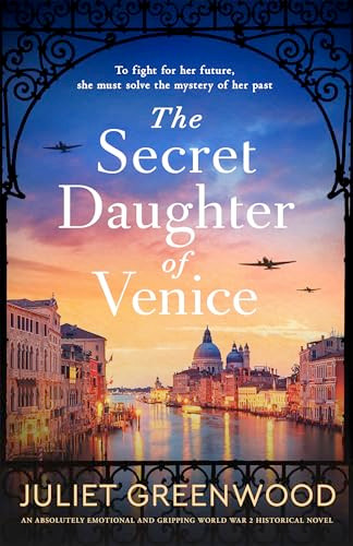 The Secret Daughter of Venice (An absolutely emotional and gripping World War 2 historical novel) by Juliet Greenwood, 9781805083351