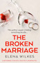 The Broken Marriage (An unputdownable psychological thriller with a jaw-dropping twist) by Elena Wilkes, 9781805083382