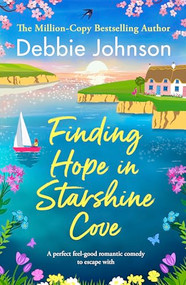 Finding Hope in Starshine Cove (A perfect feel-good romantic comedy to escape with) by Debbie Johnson, 9781805083535