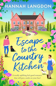 Escape to the Country Kitchen (A totally uplifting feel-good romance that will put a smile on your face!) by Hannah Langdon, 9781805083597