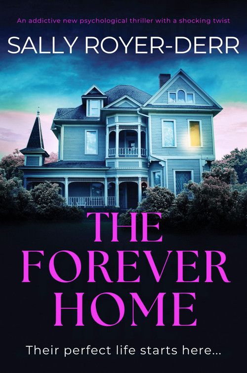 The Forever Home (An addictive new psychological thriller with a shocking twist) by Sally Royer-Derr, 9781805084051