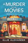 A Murder at the Movies by Ellie Alexander, 9781805084129