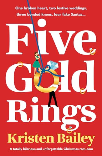 Five Gold Rings (A totally hilarious and unforgettable Christmas rom-com) by Kristen Bailey, 9781805084143