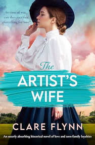 The Artist's Wife (An utterly absorbing historical novel of love and torn family loyalties) by Clare Flynn, 9781805084303