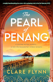 The Pearl of Penang (A totally heartbreaking love story with a gripping twist in the Far East pre-WW2) by Clare Flynn, 9781805084327