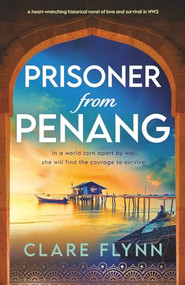 Prisoner from Penang (A heart-wrenching historical novel of love and survival in WW2) by Clare Flynn, 9781805084341