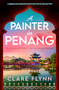 A Painter in Penang (A gripping and emotional historical novel in the Far East post-WW2) by Clare Flynn, 9781805084365