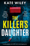 The Killer's Daughter (A totally gripping crime thriller with a heart-stopping twist) by Kate Wiley, 9781805084419