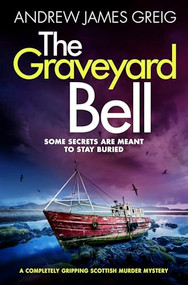 The Graveyard Bell (A completely gripping Scottish murder mystery) by Andrew James Greig, 9781805084846
