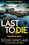 Last to Die (A totally gripping Scottish crime thriller) by Doug Sinclair, 9781805085096