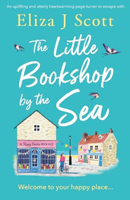 The Little Bookshop by the Sea (An uplifting and utterly heartwarming page-turner to escape with) by Eliza J Scott, 9781805085393