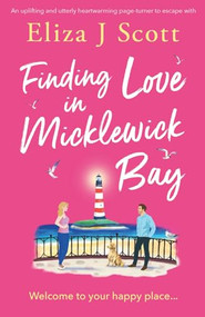 Finding Love in Micklewick Bay (An uplifting and utterly heartwarming page-turner to escape with) by Eliza J Scott, 9781805085454