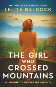 The Girl Who Crossed Mountains (Breathtaking World War Two Fiction) by Lelita Baldock, 9781805085485