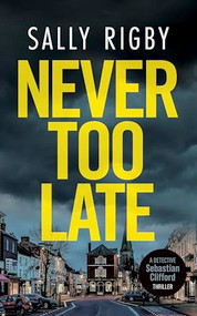 Never Too Late (A Midlands Crime Thriller) by Sally Rigby, 9781805086246
