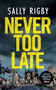 Never Too Late (A Midlands Crime Thriller) by Sally Rigby, 9781805086246