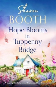Hope Blooms in Tuppenny Bridge (A touching blend of countryside charm and heartfelt romance) by Sharon Booth, 9781805086406