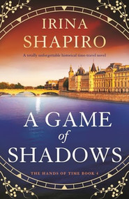 A Game of Shadows (A totally unforgettable historical time-travel novel) by Irina Shapiro, 9781805086543