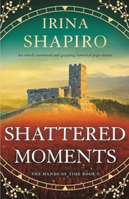Shattered Moments (An utterly emotional and gripping historical page-turner) by Irina Shapiro, 9781805086567
