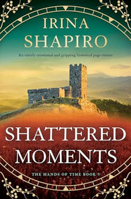 Shattered Moments (An utterly emotional and gripping historical page-turner) by Irina Shapiro, 9781805086567