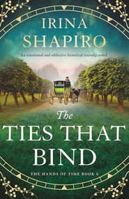 The Ties that Bind (An emotional and addictive historical timeslip novel) by Irina Shapiro, 9781805086581
