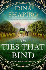 The Ties that Bind (An emotional and addictive historical timeslip novel) by Irina Shapiro, 9781805086581