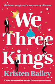 We Three Kings (A totally hilarious and heart-warming Christmas romantic comedy) by Kristen Bailey, 9781805086826