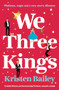 We Three Kings (A totally hilarious and heart-warming Christmas romantic comedy) by Kristen Bailey, 9781805086826